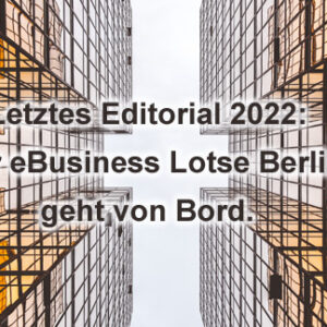 Das letzte Editorial des eBusiness Lotsen Berlin